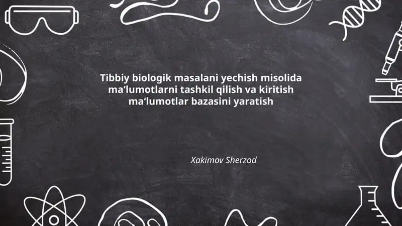 Tibbiy biologik masalani yechish misolida ma‘lumotlarni tashkil qilish va kiritish ma‘lumotlar bazasini yaratish