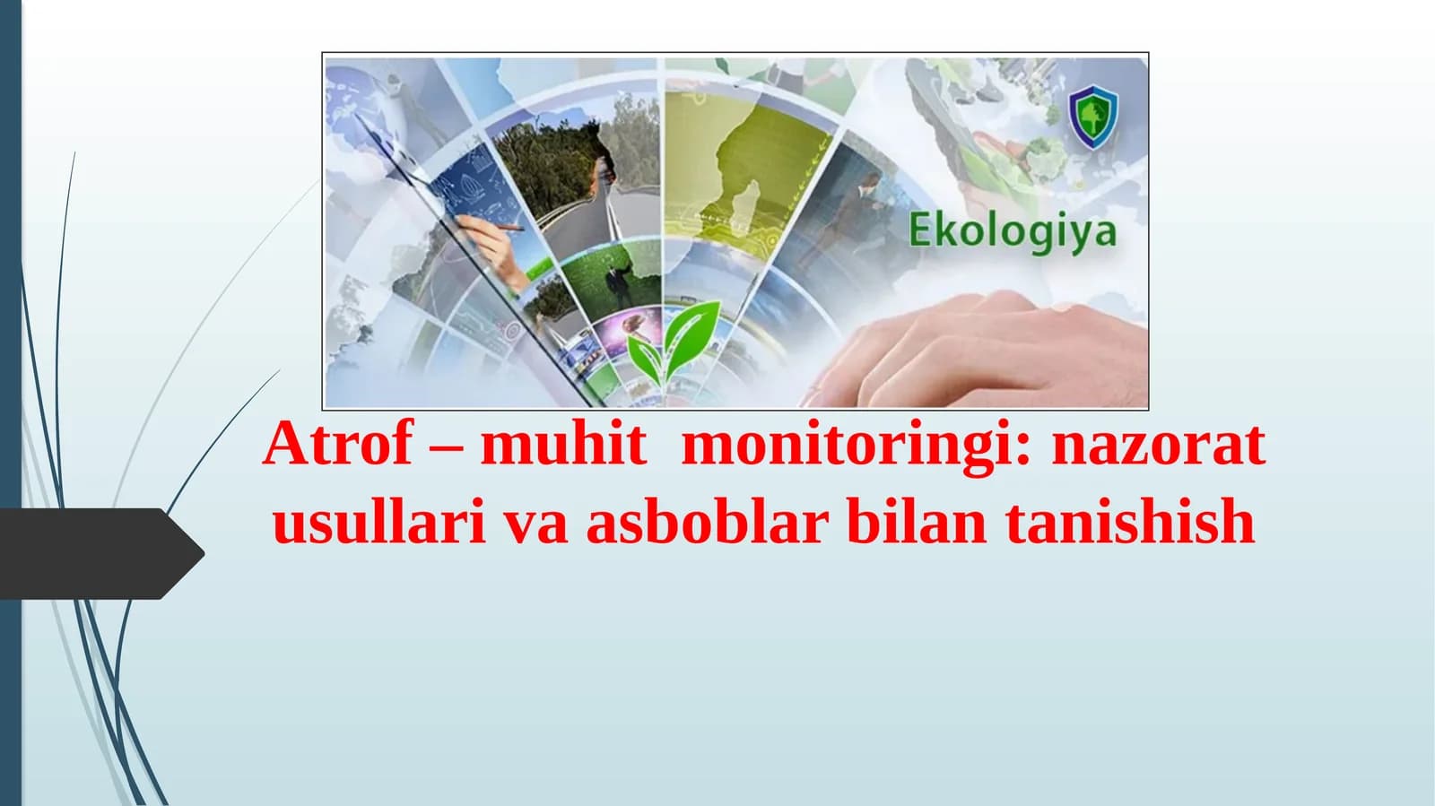 Atrof – muhit  monitoringi: nazorat usullari va asboblar bilan tanishish