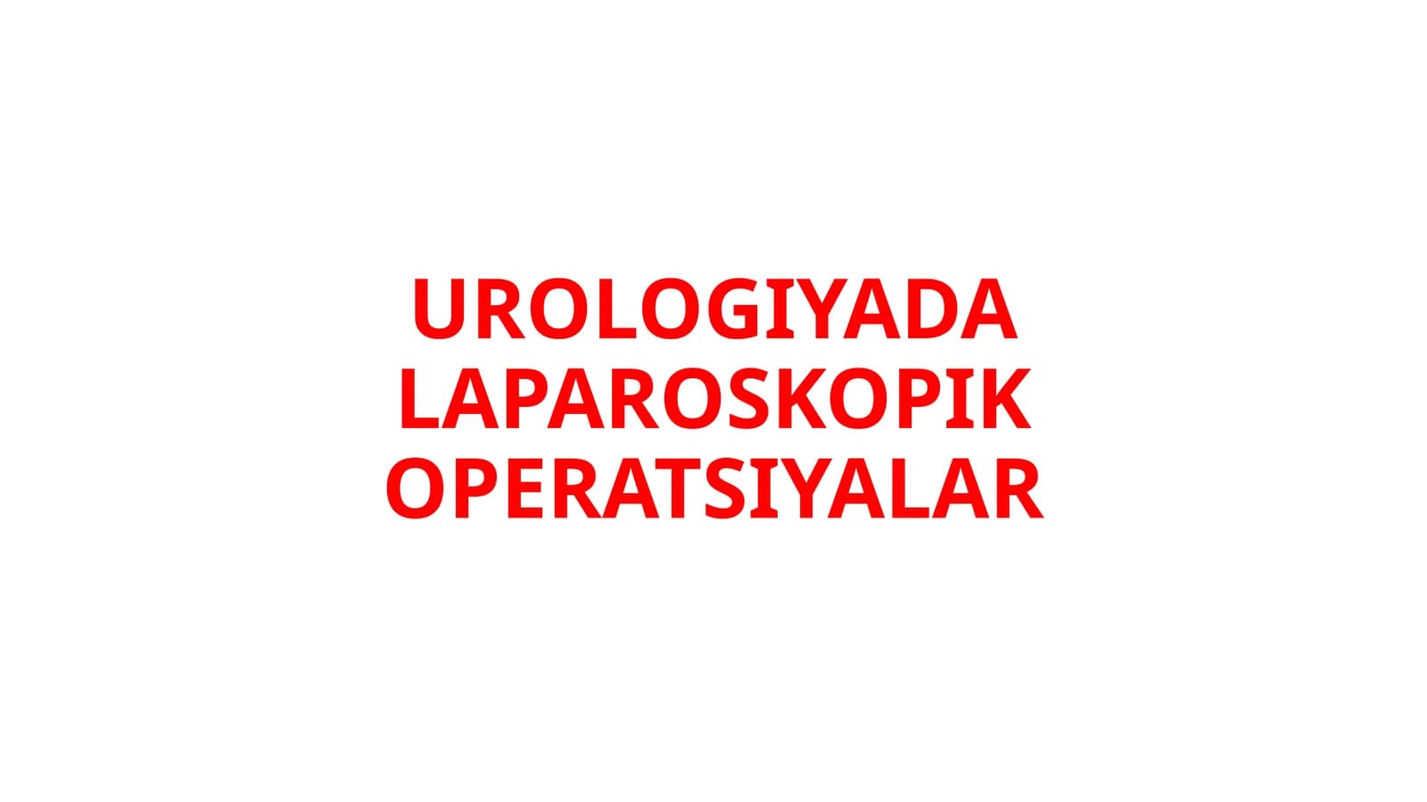 UROLOGIYADA LAPAROSKOPIK OPERATSIYALAR