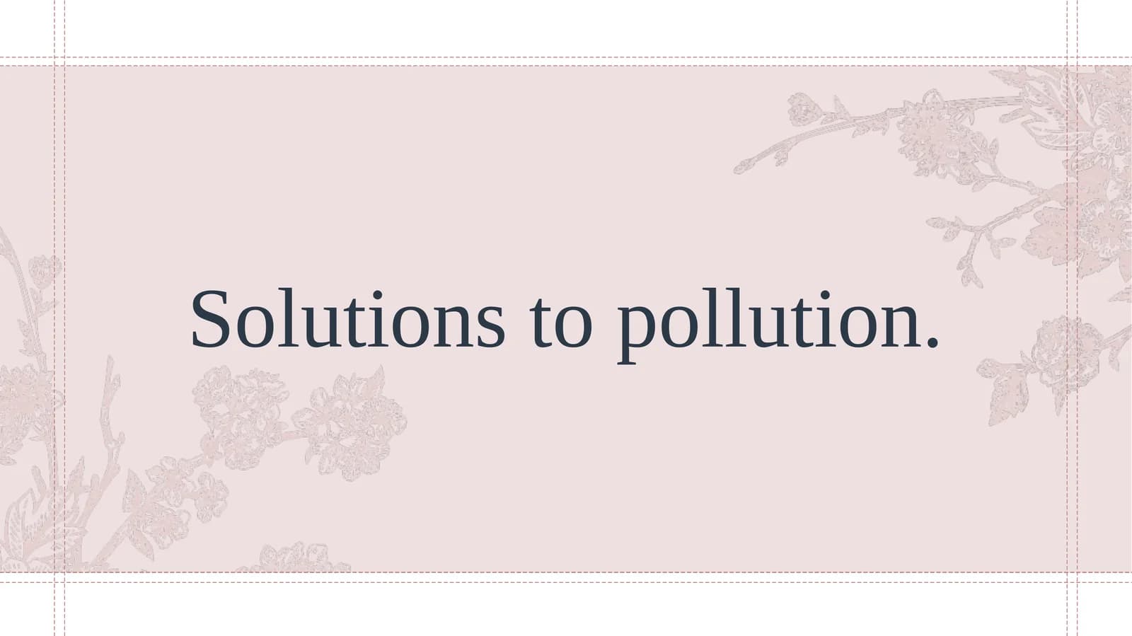 Solutions to pollution.