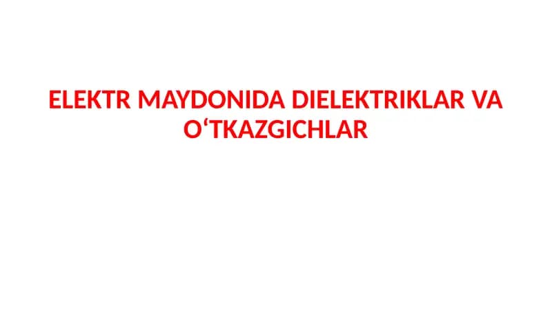 ELEKTR MAYDONIDA DIELEKTRIKLAR VA OʻTKAZGICHLAR