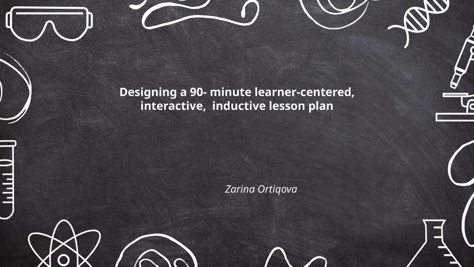 Designing a 90- minute learner-centered, interactive, inductive lesson plan
