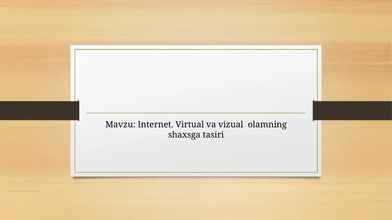 Internet. Virtual va vizual  olamning shaxsga tasiri
