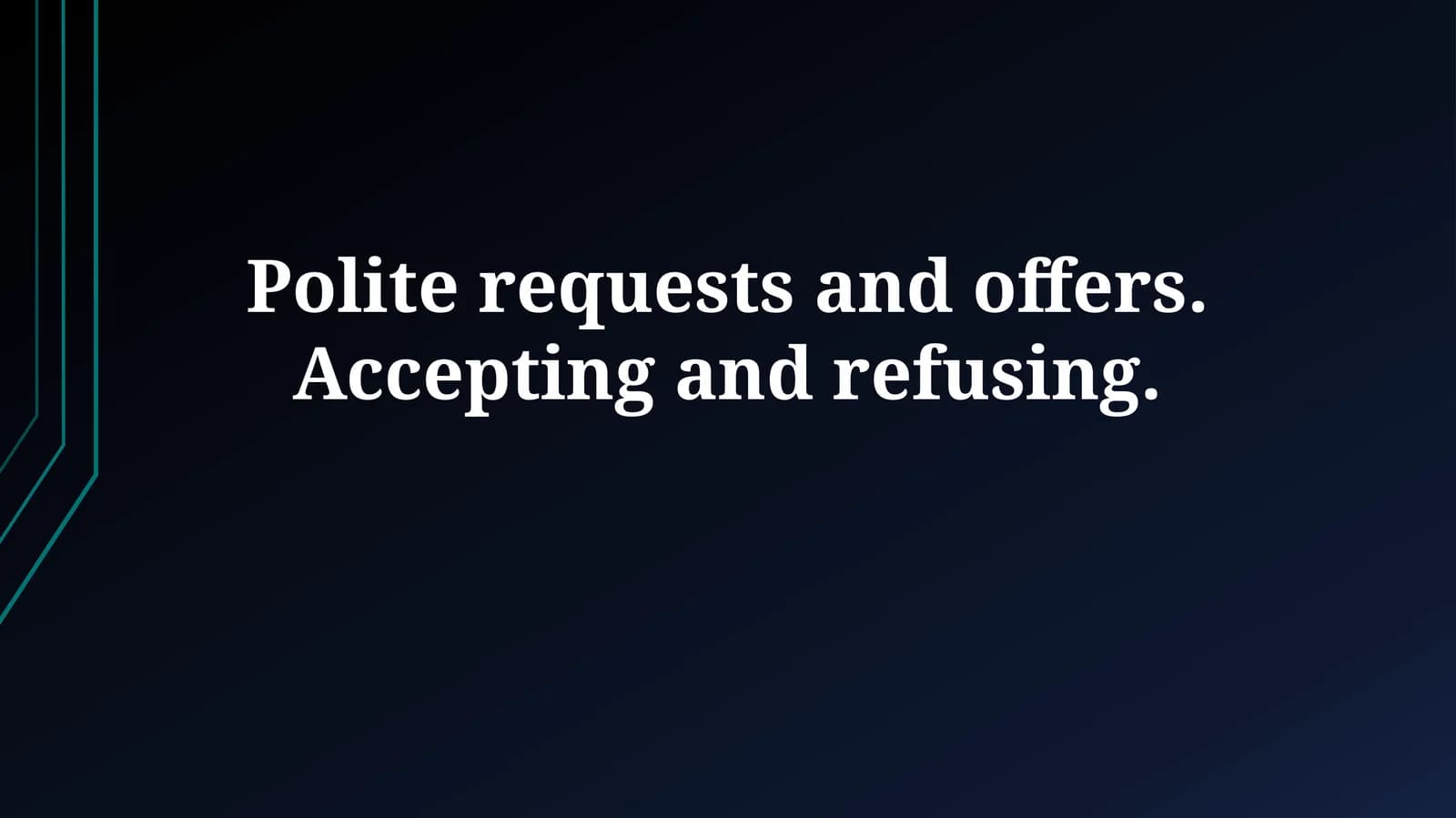 Polite requests and offers. Accepting and refusing