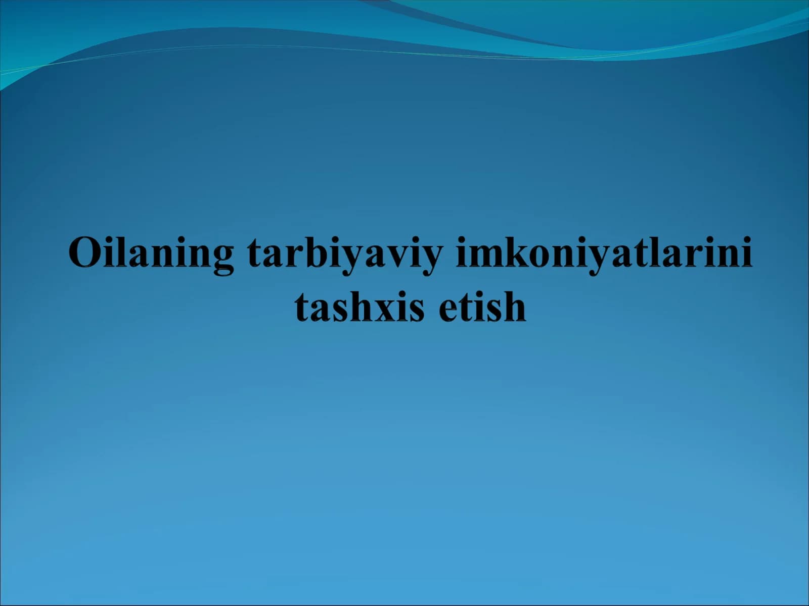 Oilaning tarbiyaviy imkoniyatlarini tashxis etishning maqsad va vazifalari