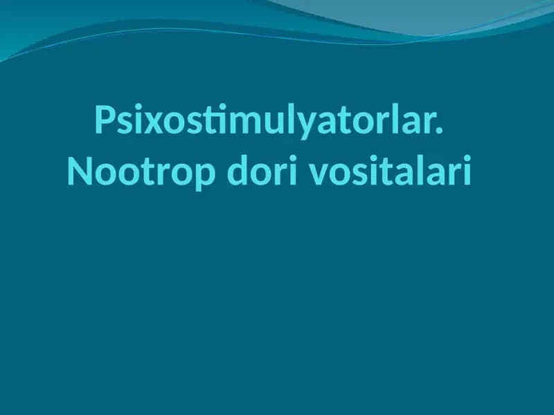 Psixostimulyatorlar.Nootrop dori vositalari