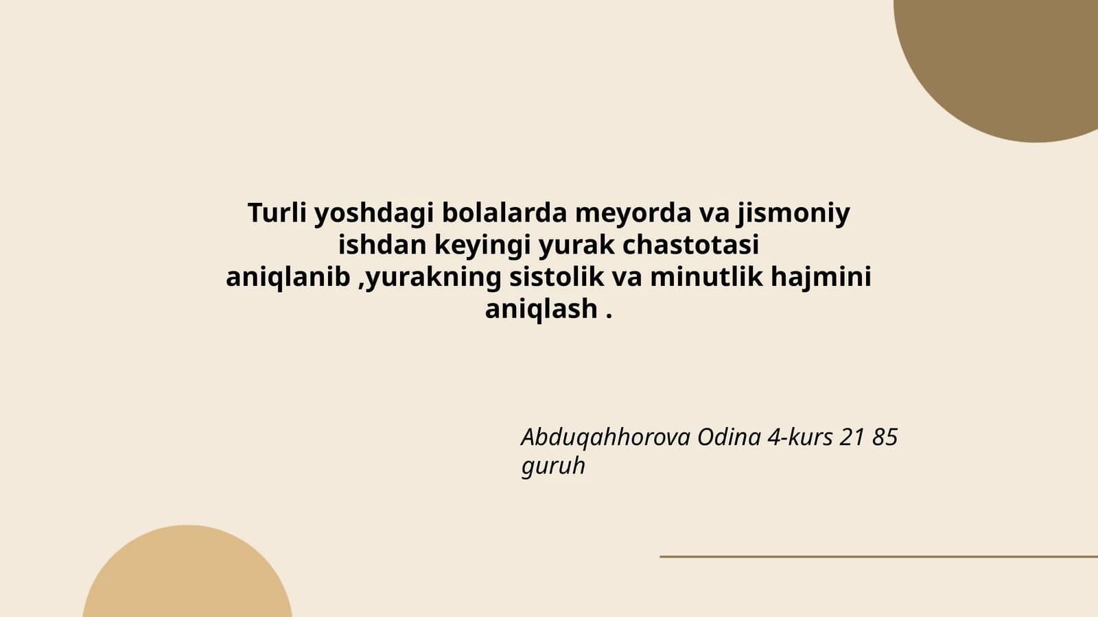 Turli yoshdagi bolalarda meyorda va jismoniy ishdan keyingi yurak chastotasi aniqlanib,yurakning sistolik va minutlik hajmini aniqlash