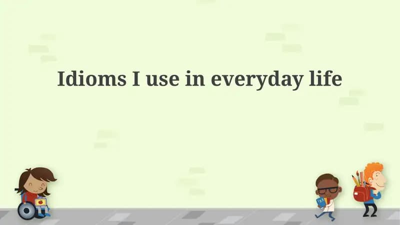 Idioms I use in everyday life
