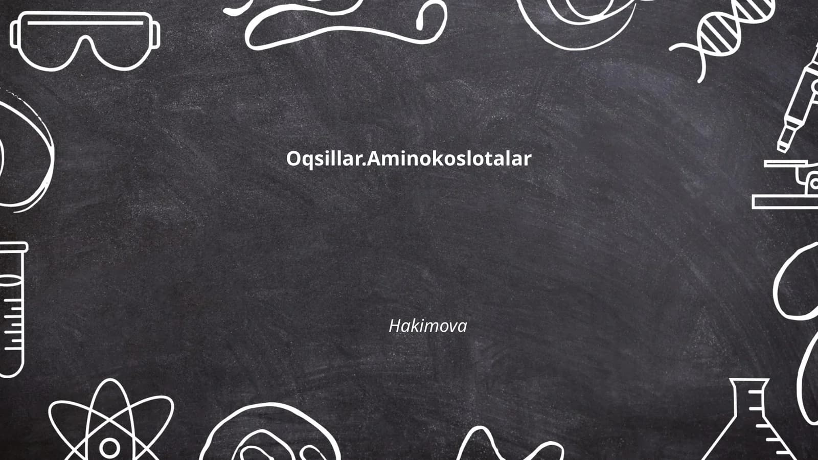Oqsillar.Aminokoslotalar Hakimova