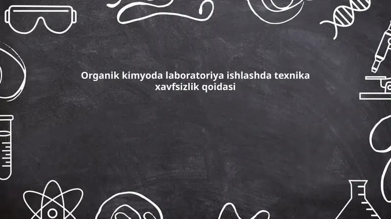 Organik kimyoda laboratoriya ishlashda texnika xavfsizlik qoidasi