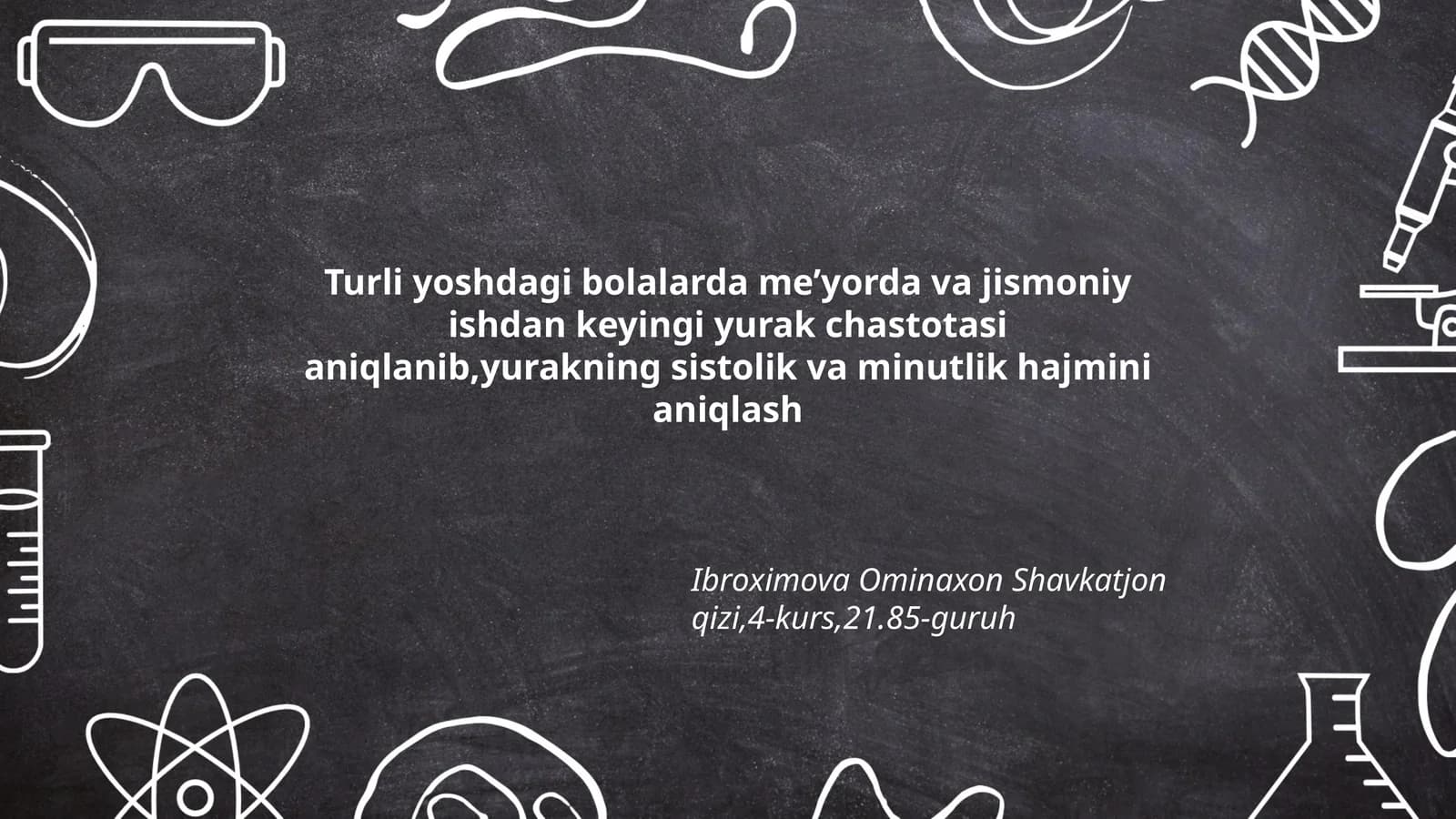 Turli yoshdagi bolalarda me’yorda va jismoniy ishdan keyingi yurak chastotasi aniqlanib,yurakning sistolik va minutlik hajmini aniqlash