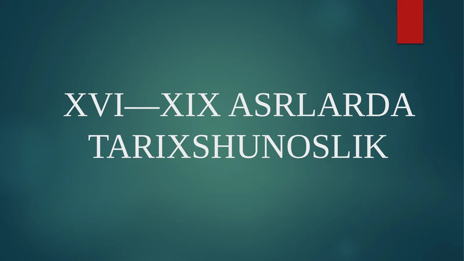 XVI—XIX ASRLARDA TARIXSHUNOSLIK