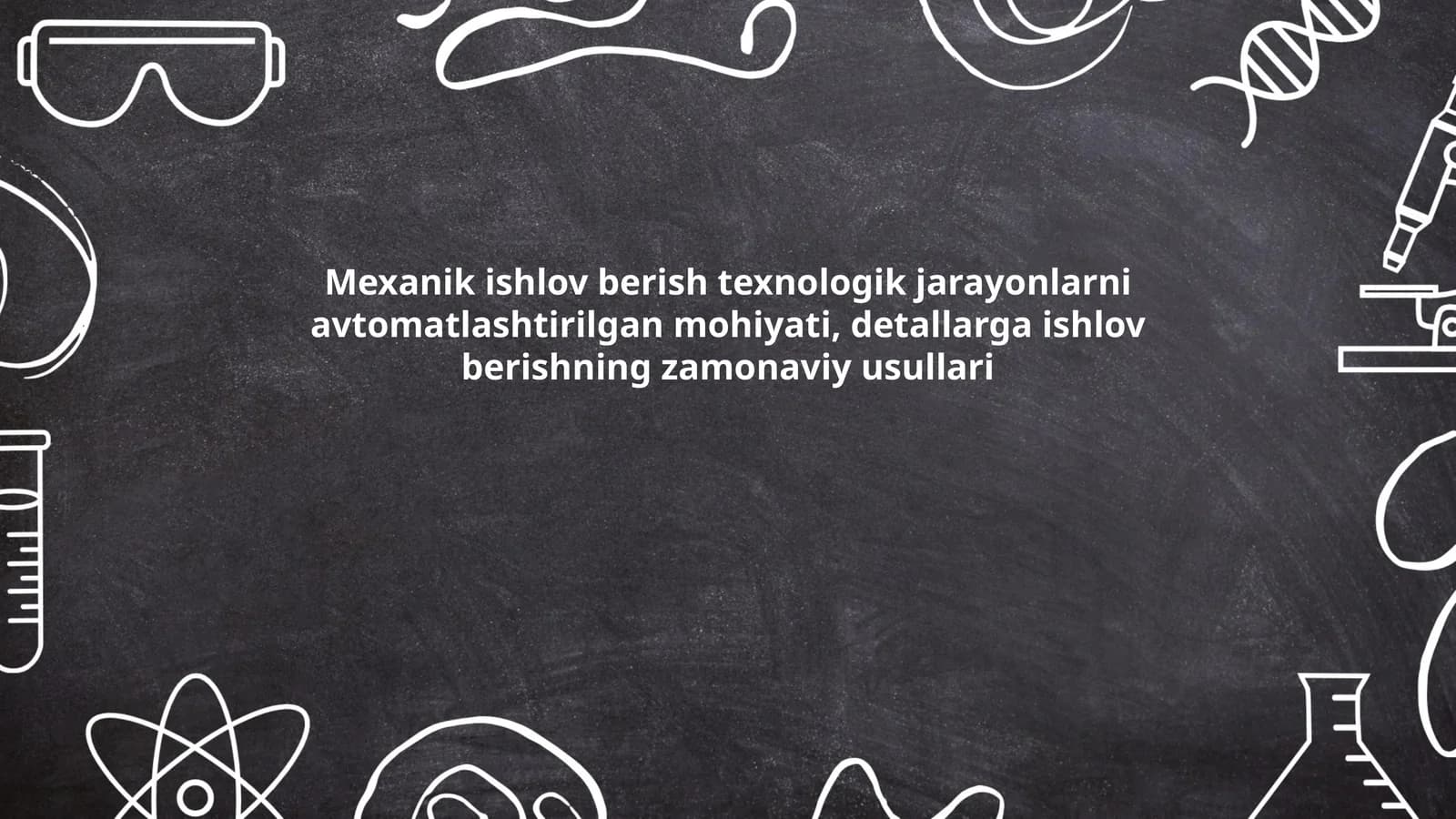 Mexanik ishlov berish texnologik jarayonlarni avtomatlashtirilgan mohiyati, detallarga ishlov berishning zamonaviy usullari