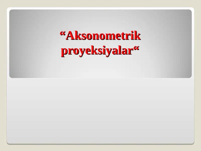 Aksonometrik proyeksiyalar