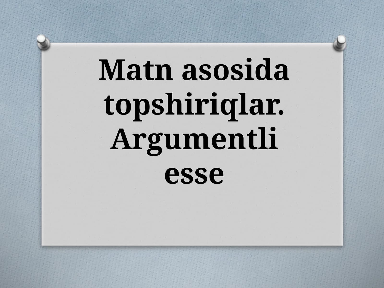 Matn asosida topshiriqlar. Argumentli esse