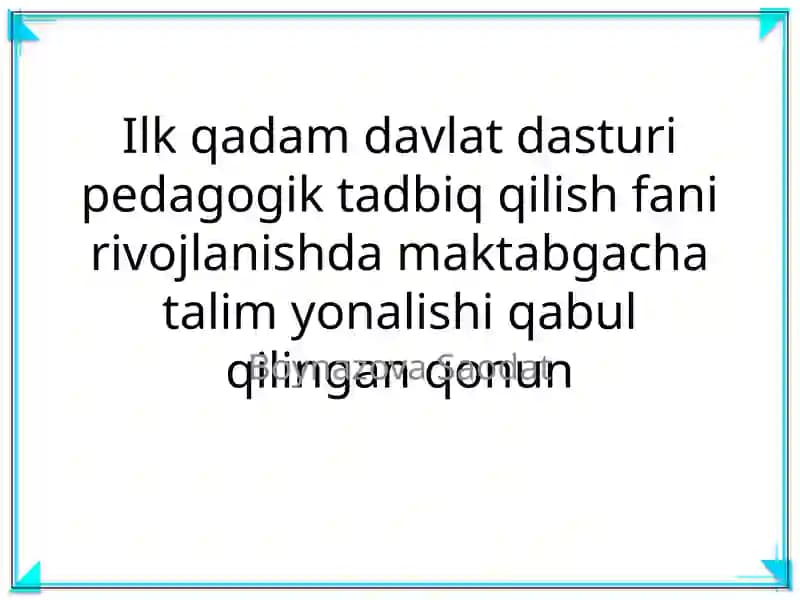 Ilk qadam davlat dasturi pedagogik tadbiq qilish fani rivojlanishda maktabgacha talim yonalishi qabul qilingan qonun
