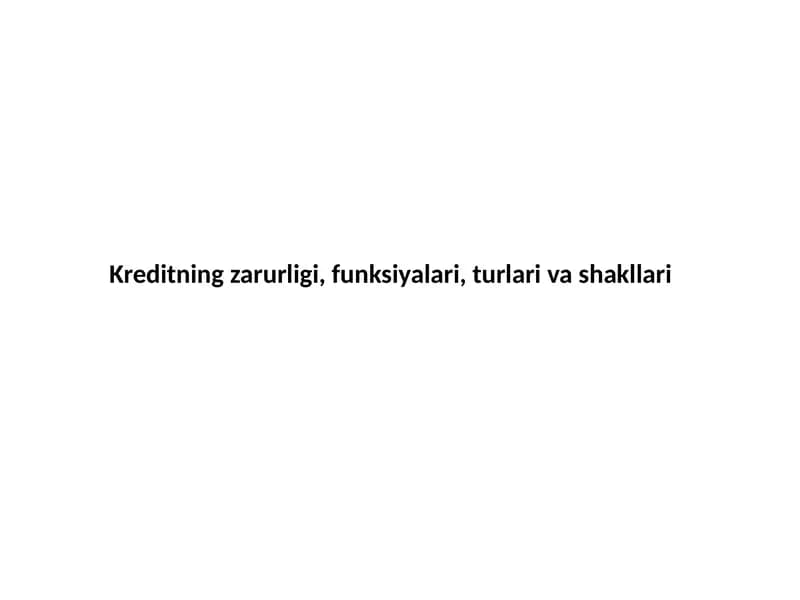 Kreditning zarurligi, funksiyalari, turlari va shakllari