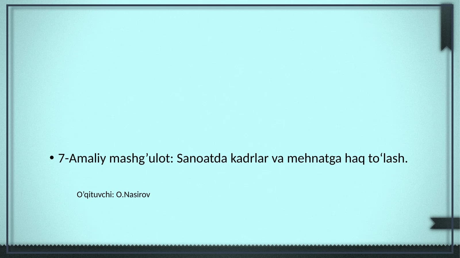 7-Amaliy mashg’ulot: Sanoatda kadrlar va mehnatga haq to‘lash