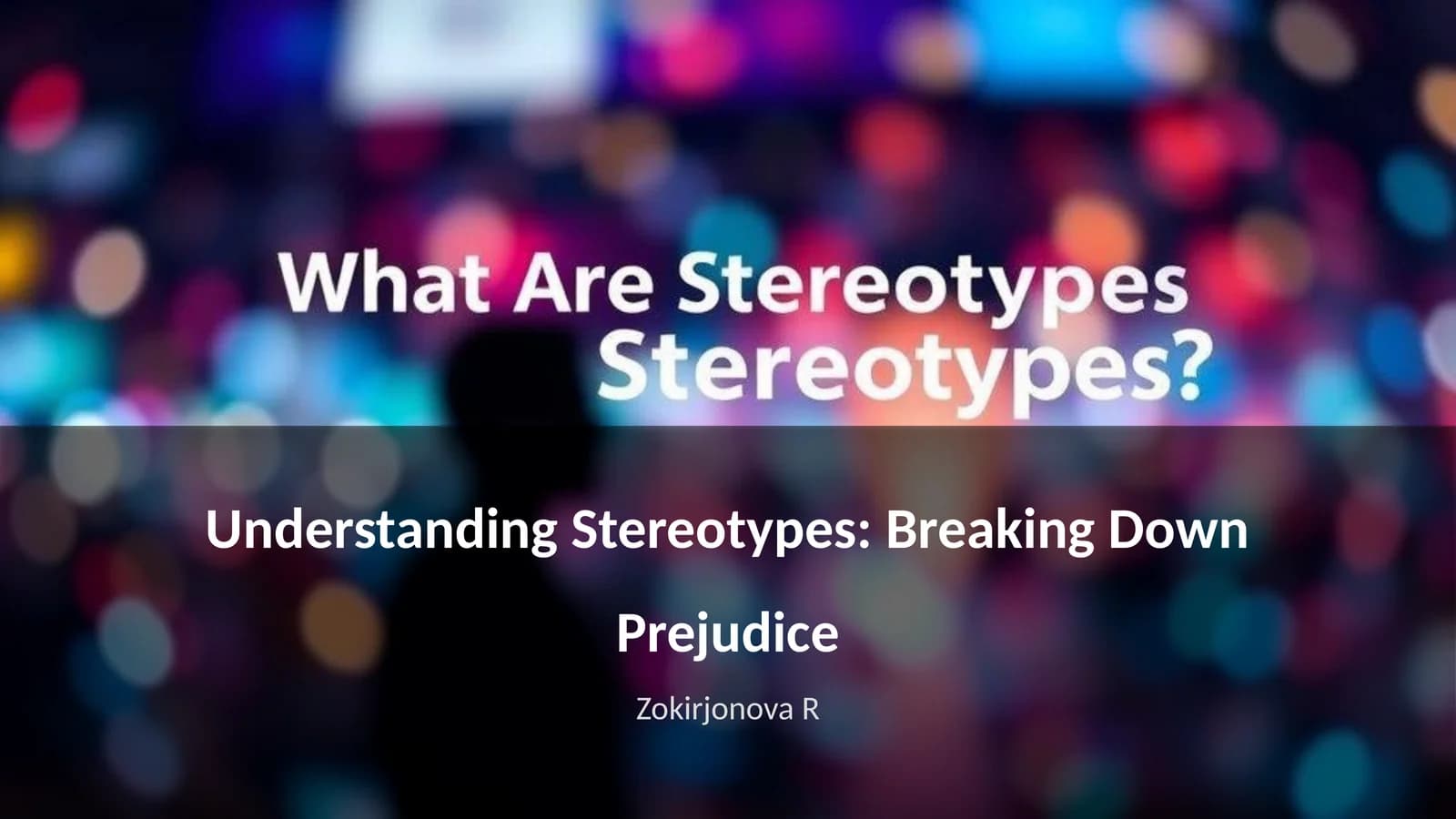Understanding Stereotypes: Breaking Down Prejudice