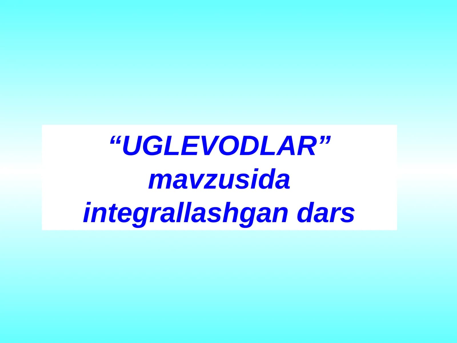 Uglevodlar integrallashgan dars.