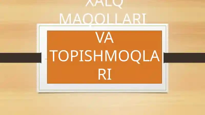 XALQ MAQOLLARI VA TOPISHMOQLARI