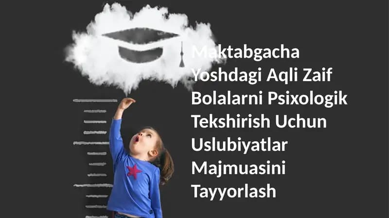 Maktabgacha Yoshdagi Aqli Zaif Bolalarni Psixologik Tekshirish Uchun Uslubiyatlar Majmuasini Tayyorlash
