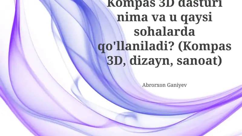 Kompas 3D dasturi nima va u qaysi sohalarda qo'llaniladi?