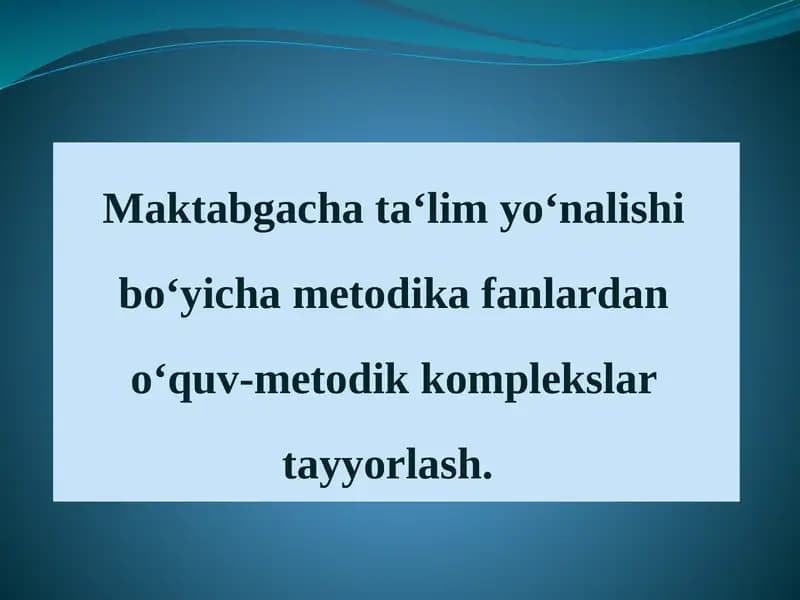 Maktabgacha ta'lim yo'nalishlari bo'yicha metodik afanlardan o'quv-metodik komplekslarni tayyorlash