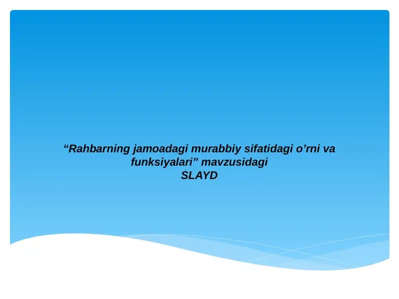 Rahbarning jamoadagi murabbiy sifatidagi o'rni va funksiyalari