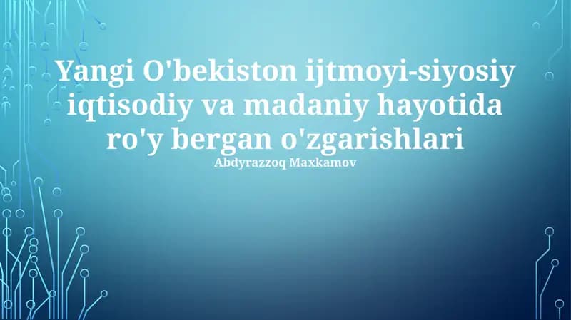 Yangi O'bekiston ijtmoyi-siyosiy iqtisodiy va madaniy hayotida ro'y bergan o'zgarishlari