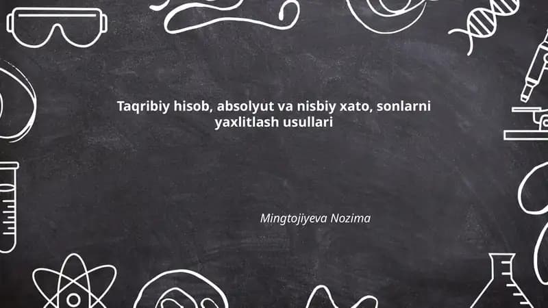 Taqribiy hisob, absolyut va nisbiy xato, sonlarni yaxlitlash usullari