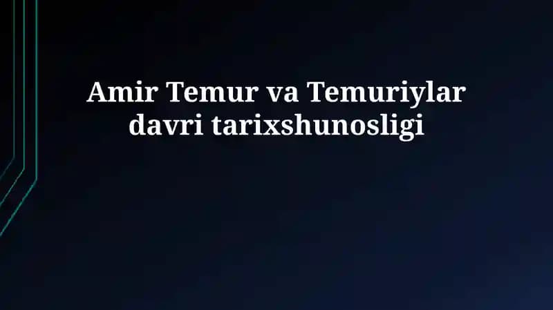 Amir Temur va Temuriylar davri tarixshunosligi