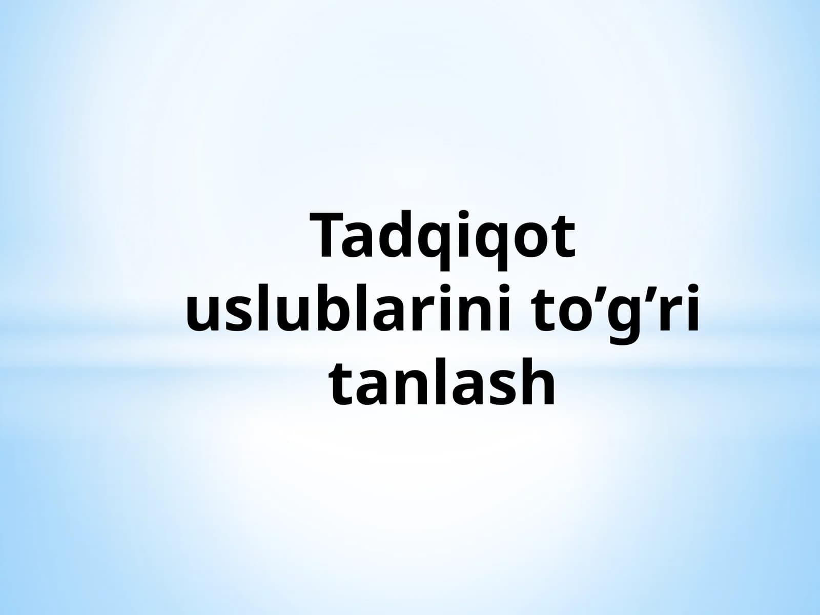 Tadqiqot uslublari va to'g'ri tanlash
