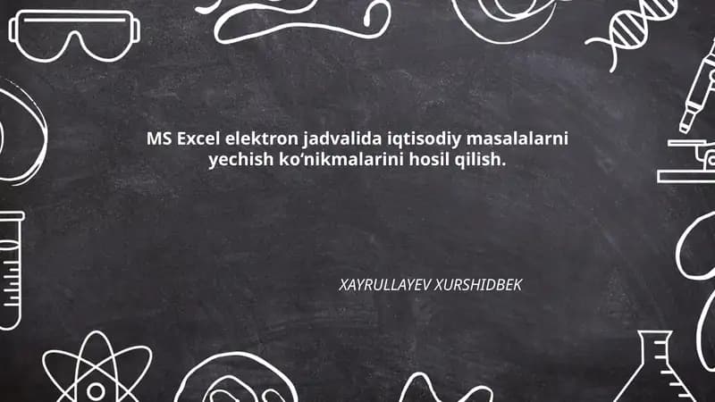 MS Excel elektron jadvalida iqtisodiy masalalarni yechish ko‘nikmalarini hosil qilish