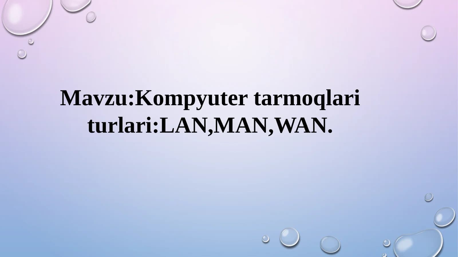 Kompyutertarmoqlari turlari:LAN,MAN,WAN