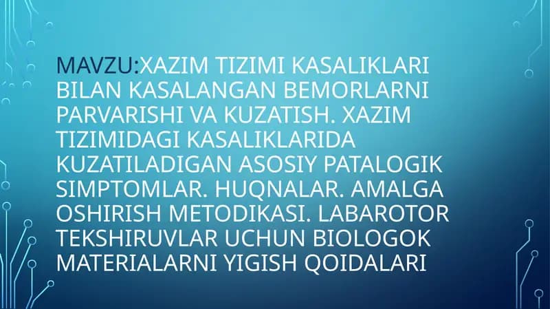 XAZIM TIZIMI KASALIKLARI BILAN KASALANGAN BEMORLARNI PARVARISHI VA KUZATISH. XAZIM TIZIMIDAGI KASALIKLARIDA KUZATILADIGAN ASOSIY PATALOGIK SIMPTOMLAR. HUQNALAR. AMALGA OSHIRISH METODIKASI. LABAROTOR TEKSHIRUVLAR UCHUN BIOLOGOK MATERIALARNI YIGISH QOIDALARI