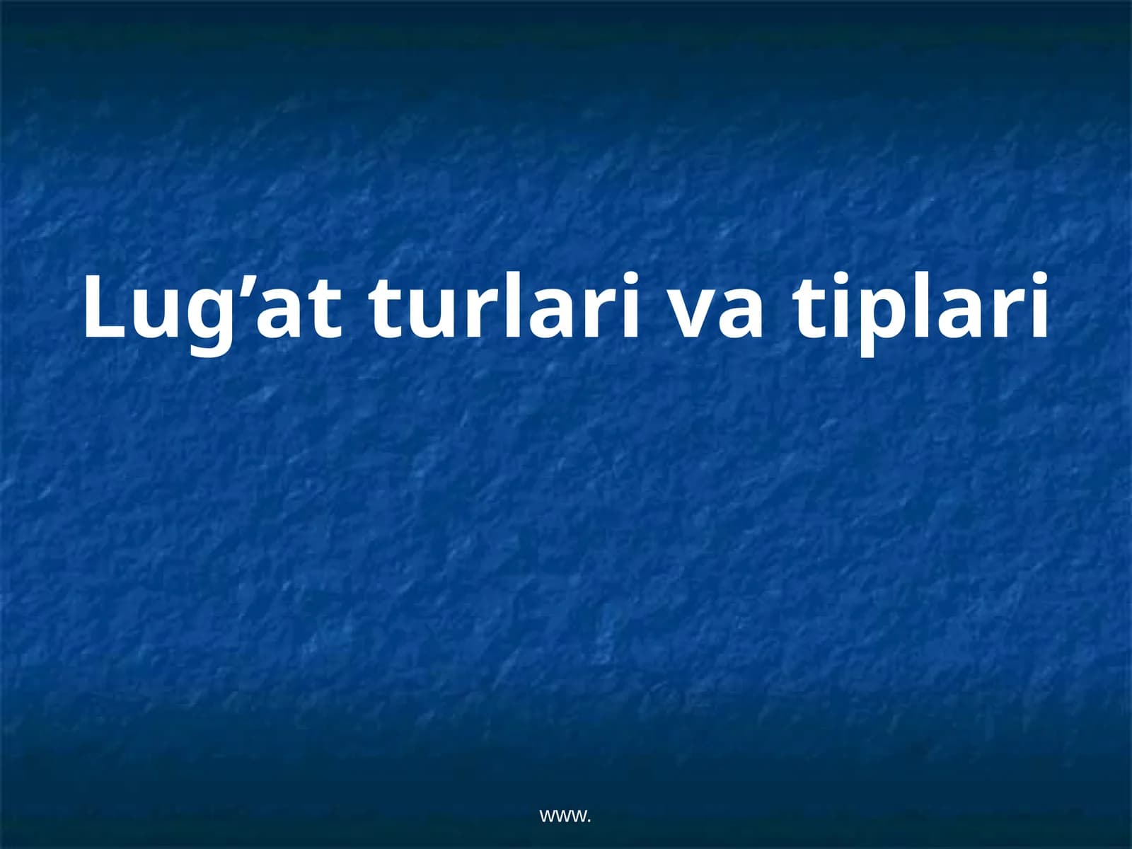 Lug’at turlari va tiplari