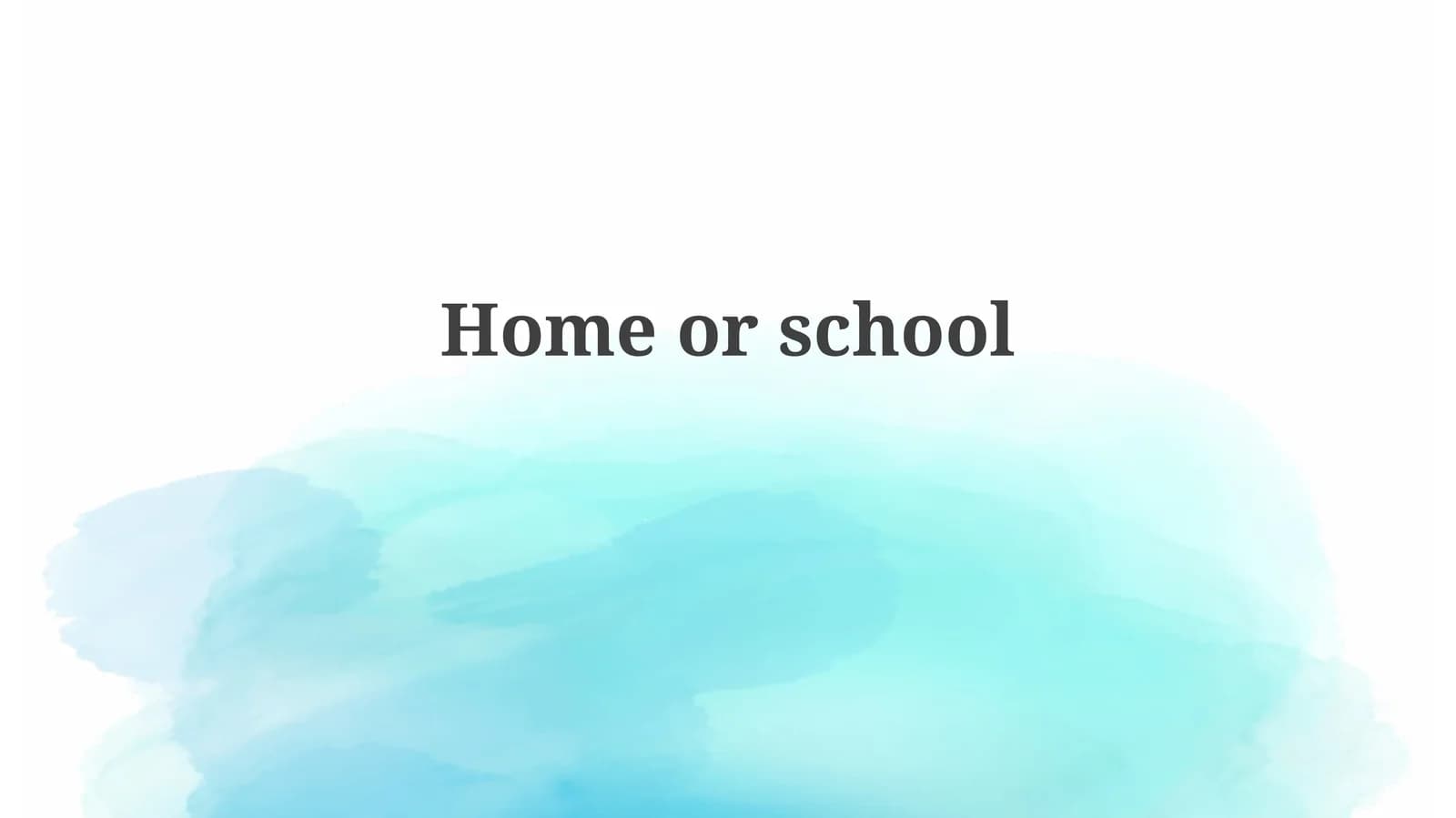 Home or School