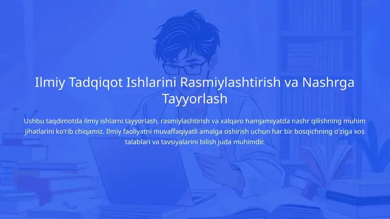 Ilmiy Tadqiqot Ishlarini Rasmiylashtirish va Nashrga Tayyorlash