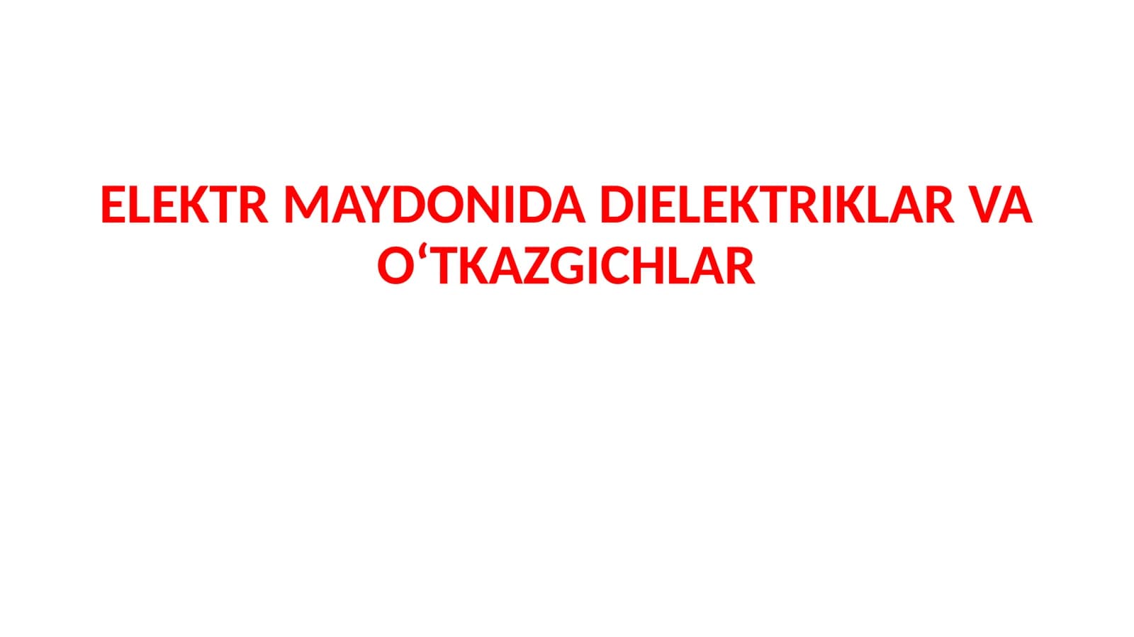 ELEKTR MAYDONIDA DIELEKTRIKLAR VA OʻTKAZGICHLAR