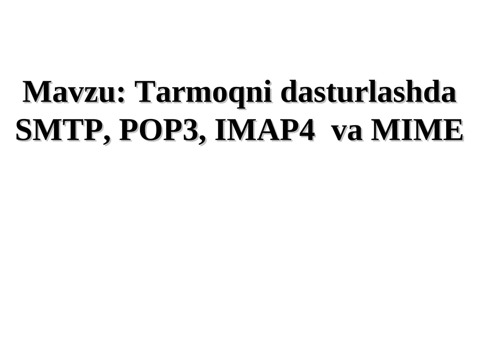 Tarmoqni dasturlashda SMTP, POP3, IMAP4  va MIME