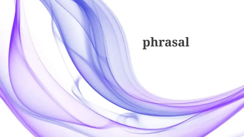 Understanding Phrasal Verbs