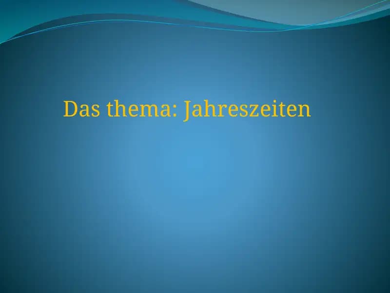 das theme : Jahreszeiten