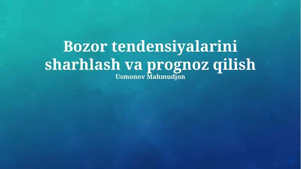 Bozor tendensiyalarini sharhlash va prognoz qilish