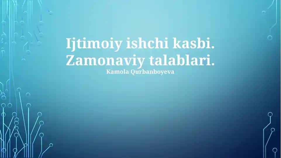 Ijtimoiy ishchi kasbi. Zamonaviy talablari.