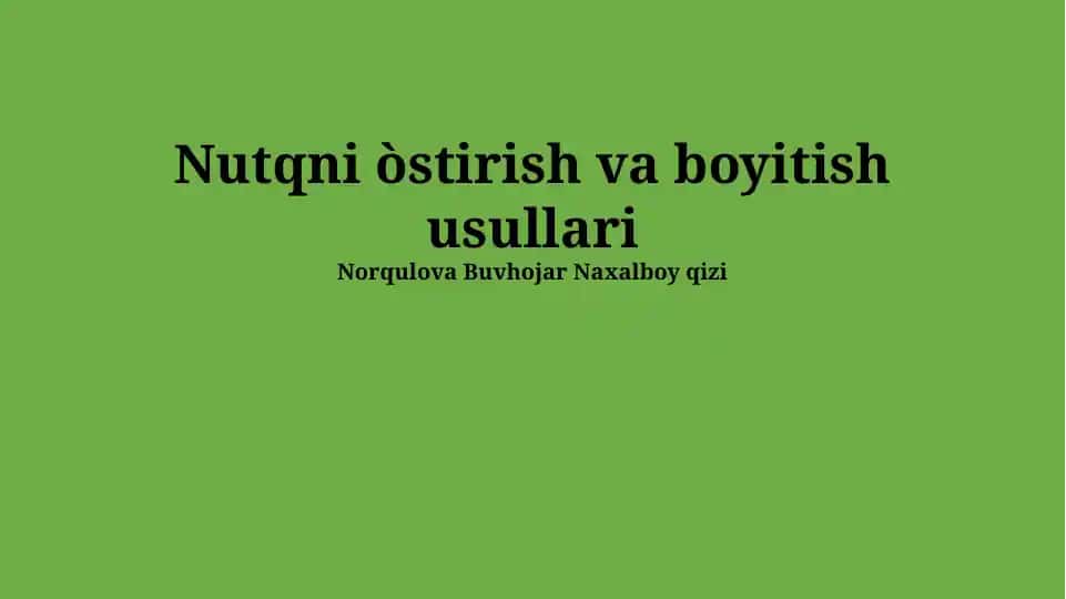 Nutqni o‘stirish va boyitish usullari