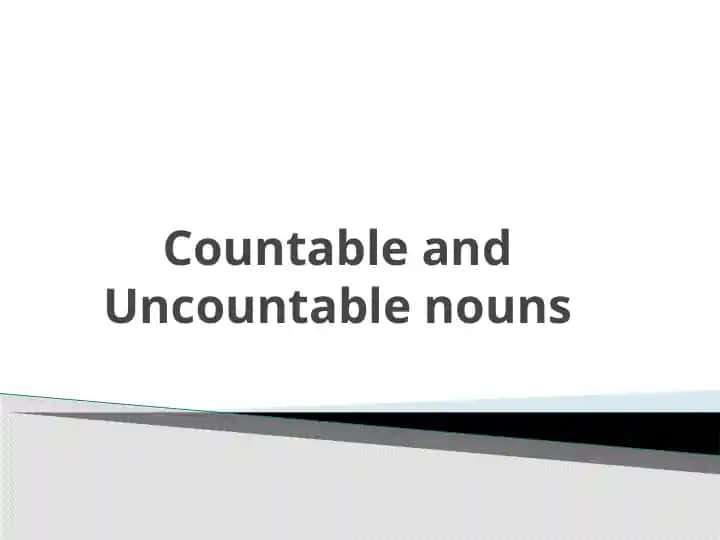 Countable and Uncountable nouns