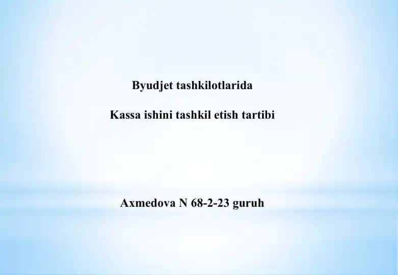 Budjet tashkilotlarida Kassa ishini tashkil etish tartibi