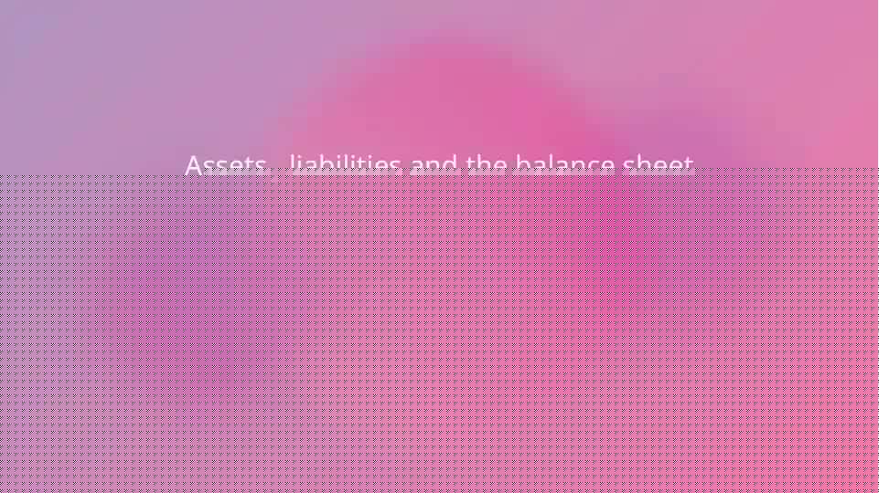 Assets , liabilities and the balance sheet