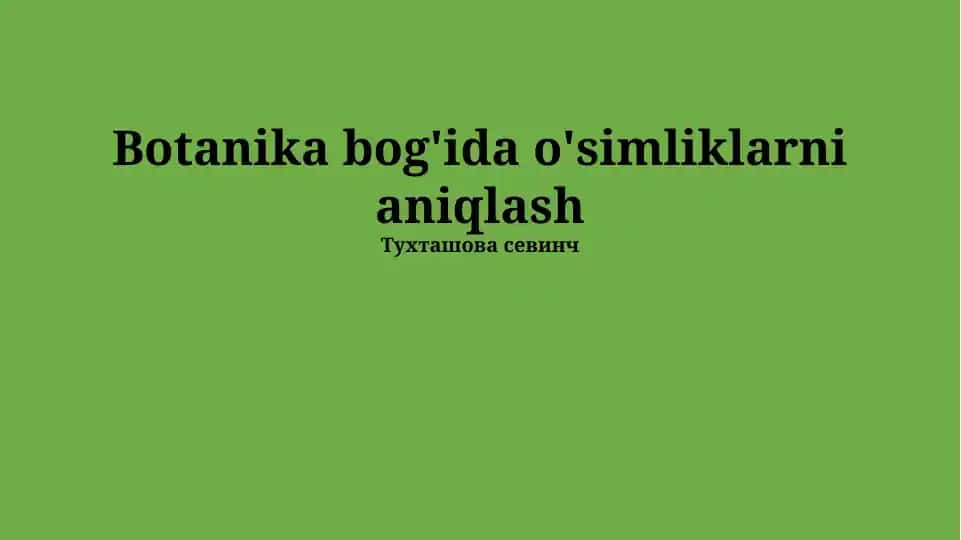 Botanika bog'ida o'simliklarni aniqlash
